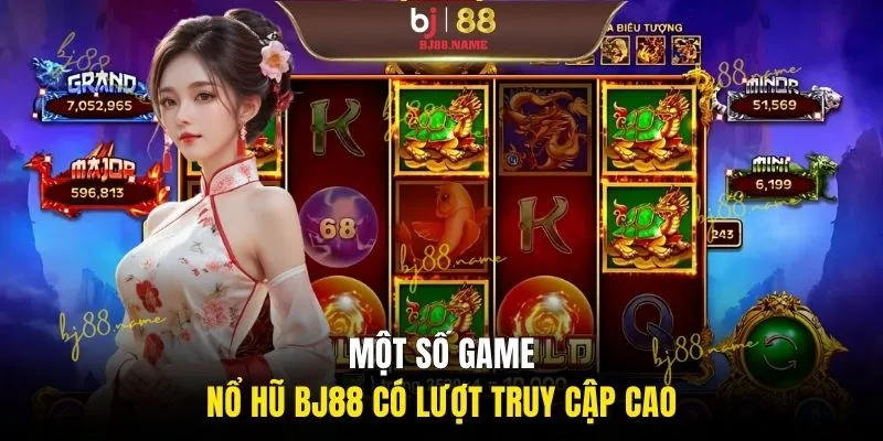 Một số game nổ hũ BJ88 có lượt truy cập cao